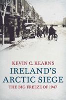 Ireland's Arctic Siege of 1947: The Big Freeze of 1947 0717154483 Book Cover