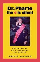 Dr. Pharte--the E is silent: Confessions of a Hopeless Prankster 1595712631 Book Cover