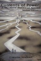 Currents Of Power: A Modern Political Novel: Revised Edition 1440150559 Book Cover