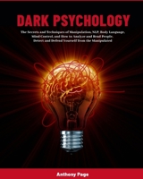Dark Psychology: The Secrets and Techniques of Manipulation, NLP, Body Language, Mind Control, and How to Analyze and Read People. Detect and Defend Yourself from the Manipulated 1953732186 Book Cover