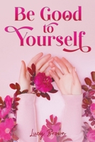 Be Good to Yourself B0B11Q9MFW Book Cover