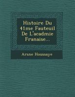 Histoire Du 41ème Fauteuil de L'Académie Française... 1249525527 Book Cover