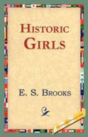 Historic Girls: Stories of Girls Who Have Influenced the History of their Times 1499757999 Book Cover