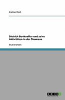 Dietrich Bonhoeffer und seine Aktivitäten in der Ökumene 3640409515 Book Cover