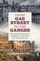 From Gas Street to the Ganges: Exploring Birmingham’s Historical Links with the Commonwealth 0750993340 Book Cover