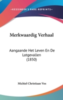 Merkwaardig Verhaal: Aangaande Het Leven En De Lotgevallen (1850) 1160748861 Book Cover