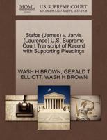 Stafos (James) v. Jarvis (Laurence) U.S. Supreme Court Transcript of Record with Supporting Pleadings 1270549529 Book Cover