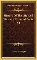 History Of The Life And Times Of Edmund Burke V1 1162925787 Book Cover