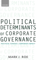 Political Determinants of Corporate Governance: Political Context, Corporate Impact (Clarendon Lectures in Management Studies)