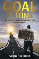 Goal Setting: The Proven Plan to Achieve Personal and Career Goals 1540513963 Book Cover