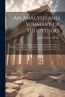 An Analysis and Summary of Thucydides: With a Chronological Table of Principal Events, Money, Distances, Etc. Reduced to English Terms; a Skeleton ... Abstracts of All the Speeches, Index, Etc 1021681725 Book Cover