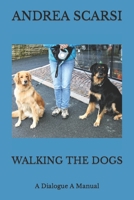 Walking The Dogs: A Dialogue A Manual 1722271981 Book Cover