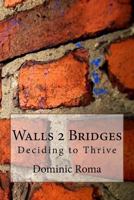 Walls 2 Bridges: Deciding to Thrive 0692355588 Book Cover