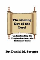 The Coming Day of the Lord: Understanding the Prophecies About the Return of Jesus 198742638X Book Cover