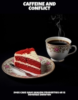 Caffeine And Conflict: Does Cake Have Healing Properties Or Is Revenge Sweeter B0FNLPTM7L Book Cover