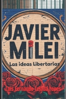JAVIER MILEI: Las Ideas Libertarias (Spanish Edition) B0CNXVBYRX Book Cover