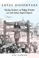 Loyal Dissenters: Reading Scripture and Talking Freedom with 17-Century English Baptists 1573128724 Book Cover