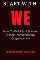 START WITH WE: How To Build And Sustain A High Performance Organization B0BF2Q4W28 Book Cover
