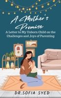 A Mother's Promise: A Letter to My Unborn Child on the Challenges and Joys of Parenting B0C2SD217H Book Cover