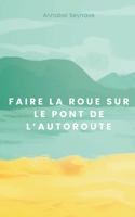 Faire la roue sur le pont de l'autoroute (French Edition) 2322572446 Book Cover