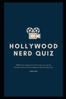 Hollywood Nerd Quiz: 2000 Trivia Questions to Prove that you are the Ultimate Source of Knowledge on Movies and Actors B08ZFMQRHH Book Cover