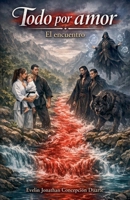 Todo por amor: El encuentro (Spanish Edition) B0GL56244M Book Cover