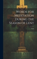 Words for Meditation During the Season of Lent 1022507907 Book Cover