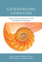 Categorizing Cognition: Toward Conceptual Coherence in the Foundations of Psychology (The MIT Press) 0262028077 Book Cover