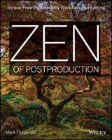Zen of Postproduction: Stress-Free Photography Workflow and Editing 1118749421 Book Cover