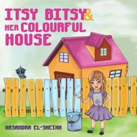 Itsy Bitsy and her Colourful House 1787103633 Book Cover