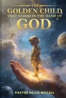 Golden Child : That Stood in the Hand of God 1972225421 Book Cover