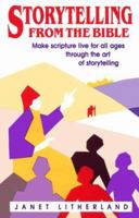 Storytelling from the Bible: Make Scripture Live for All Ages Through the Art of Storytelling 0916260801 Book Cover
