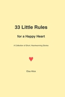 33 Little Rules for a Happy Heart: A Collection of Short, Heartwarming Stories B0HKLJ6Y2J Book Cover