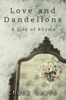 Love and Dandelions: A Life of Rhyme 0595314139 Book Cover
