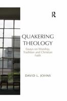Quakering Theology: Essays on Worship, Tradition and Christian Faith 1138267163 Book Cover