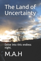 The Land of Uncertainty: Delve into this endless night. 169253128X Book Cover