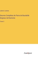 Oeuvres Compl�tes de Pierre de Bourdeille Seigneur de Brantome: Tome 5 3382202255 Book Cover