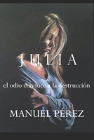 Julia: el odio conduce a la destrcci�n 1708411216 Book Cover