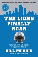 The Lions Finally Roar: The Ford Family, the Detroit Lions, and the Road to Redemption in the NFL 1639369465 Book Cover