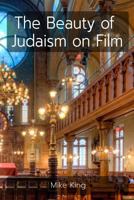 The Beauty of Judaism on Film 0995648026 Book Cover