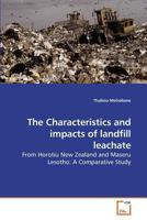 The Characteristics and impacts of landfill leachate: From Horotiu New Zealand and Maseru Lesotho: A Comparative Study 3639203968 Book Cover