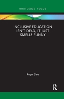 Inclusive Education Isn't Dead, It Just Smells Funny 0367856069 Book Cover