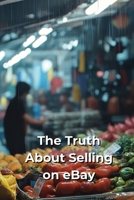 The Truth About Selling on eBay B0DQVNKKHS Book Cover