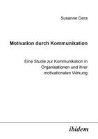 Motivation durch Kommunikation: Eine Studie Zur Kommunikation In Organisationen Und Ihrer Motivationalen Wirkung 389821267X Book Cover