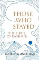 Those Who Stayed: The Sikhs of Kashmir (English) 9355436297 Book Cover