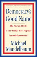 Democracy's Good Name: The Past, Present, and Future of the World's Most Poular Form of Government 1586485148 Book Cover