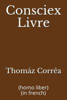 Consciex Livre: (homo liber) (in french) (French Edition) 1717818765 Book Cover