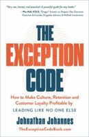 The Exception Code: How to Make Culture, Retention, and Customer Loyalty Profitable by Leading Like No One Else B0FYYK4MTC Book Cover