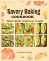 Savory Baking Cookbook: Bakers guide to delicious Recipes B0BN4T1MW6 Book Cover