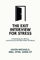 The Exit Interview for Stress: A Field Guide for HR Pros (and Everyone Else Who Holds Too Much) B0G5X63ZGZ Book Cover